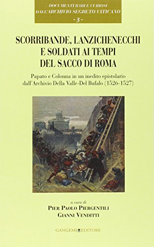 Scorribande, lanzichenecchi e soldati ai tempi del Sacco di Roma. Papato e Colonna in un inedito epistolare dall'Archivio Della Valle-Del Bufalo (1526-1527
