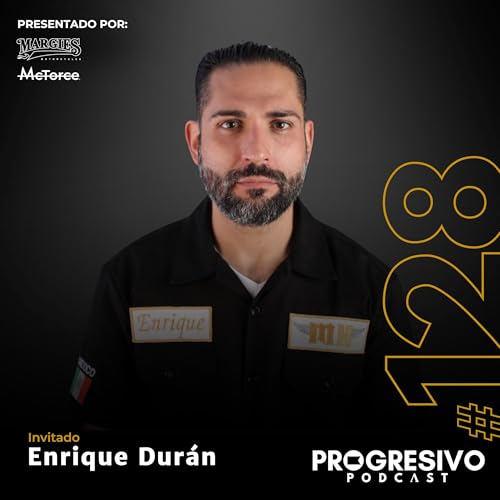 #128 Enrique Dur&aacute;n - Vivir bajo tus propios t&eacute;rminos y contagiar tu visi&oacute;n a tu equipo y a tus clientes.
