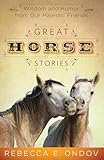 Great Horse Stories: Wisdom and Humor from Our Majestic Friends