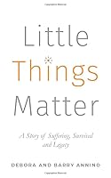 Little Things Matter: A Story of Suffering, Survival and Legacy 0578650541 Book Cover