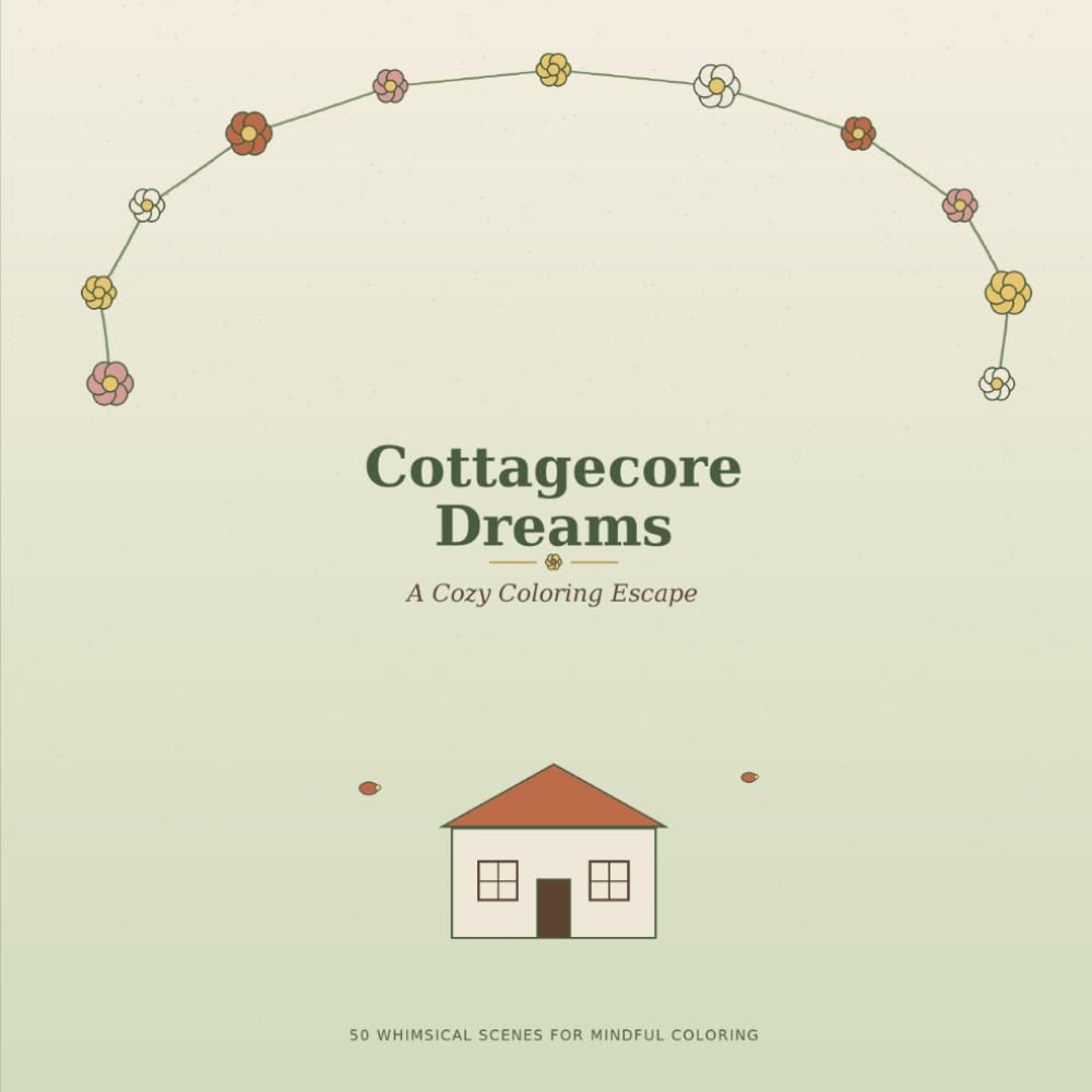 Cottagecore Dreams: A Cozy Coloring Escape