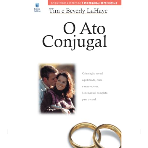 O Ato Conjugal: Orientação sexual equilibrada, clara e sem rodeios. Um manual completo para o casal.
