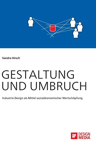 Gestaltung und Umbruch: Industrie Design als Mittel sozioökonomischer Wertschöpfung (German Edition)
