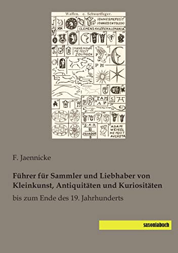 Fuehrer fuer Sammler und Liebhaber von Kleinkunst, Antiquitaeten und Kuriosa: bis zum Ende des 19. Jahrhunderts