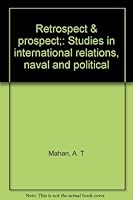 Retrospect & prospect;: Studies in international relations, naval and political B0006BULR0 Book Cover