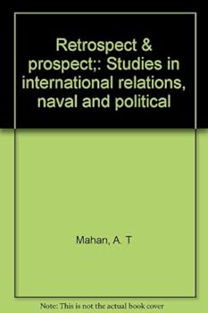 Hardcover Retrospect & prospect;: Studies in international relations, naval and political Book