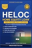 HELOC and Home Equity Loan Guide: How to Borrow Against Your Home Equity, Compare a HELOC, Home Equity Loan, and Cash-Out Refinance, with Real Numbers for Homeowners