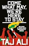 Come what may, we're here to stay: The story of South Asian resistance in Britain