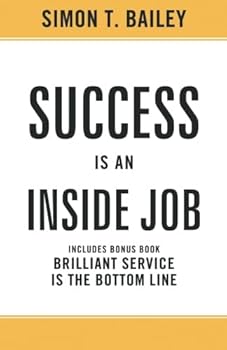 Paperback Success is an Inside Job: Includes Bonus Book: Brilliant Service is the Bottom Line Book
