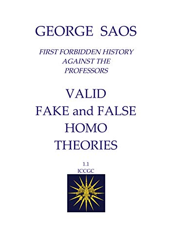 Valid Fake and False Homo Theories: The First Forbidden History Against the Professors, from the Dawn of Mankind and Civilisation to the End of the first Christian Empire