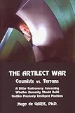 The Artilect War: Cosmists Vs. Terrans: A Bitter Controversy Concerning Whether Humanity Should Build Godlike Massively Intelligent Machines