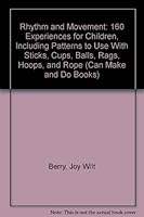 Rhythm and Movement: 160 Experiences for Children, Including Patterns to Use With Sticks, Cups, Balls, Rags, Hoops, and Rope (Can Make and Do Books)