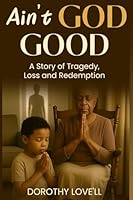 Ain't God Good: A Story of Tragedy, Loss, and Redemption 096763864X Book Cover