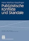 Publizistische Konflikte und Skandale (Theorie und Praxis öffentlicher Kommunikation 2)