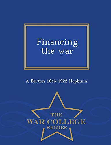 Financing the War - War College Series 1298480450 Book Cover