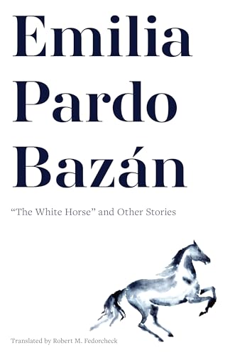 Emilia Pardo Bazán: “The White Horse” and Other Stories