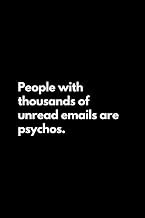 People with thousands of unread emails are psychos: Funny Lined Notebook For Work, Office, Business, Women, Men, Coworker, Assistant, Managers, Admin, Accountant, Actuary, Directors