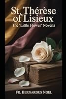 St. Thérèse of Lisieux: The "Little Flower" Novena B0G2GTZVKX Book Cover