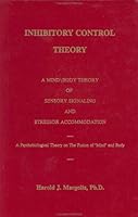 Inhibitory Control Theory: A Mind/Body Theory Of Sensory Signaling And Stressor Accommodation 1879646048 Book Cover