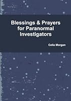 Blessings & Prayers for Paranormal Investigators: Protecting one's self before, during and after a Paranormal Investigation 1463671288 Book Cover
