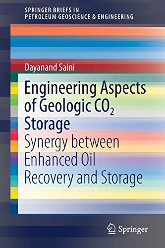 Engineering Aspects of Geologic CO2 Storage: Synergy between Enhanced Oil Recovery and Storage (SpringerBriefs in Petroleum Geoscience & Engineering)