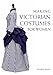 Making Victorian Costumes for Women