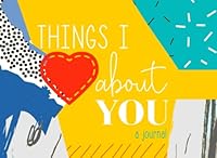 Things I Love About You - A Journal: You Fill in the Love Book B08P8QK6LG Book Cover