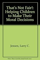 That's Not Fair! : Helping Children Make Moral Decisions 0842507523 Book Cover