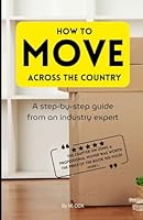 How to Move Across the Country: A step-by-step guide from an industry expert B0CW7J4ZLZ Book Cover