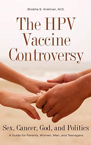 The HPV Vaccine Controversy: Sex, Cancer, God, and Politics: A Guide for Parents, Women, Men, and Teenagers