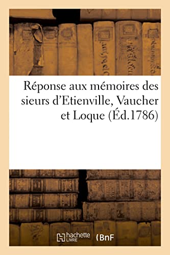 Réponse aux mémoires des sieurs d'Etienville, Vaucher et Loque (French Edition)