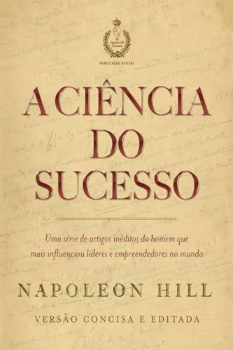 A ciência do sucesso: uma série de artigos inéditos do homem que mais influenciou líderes e empreendedores no mundo