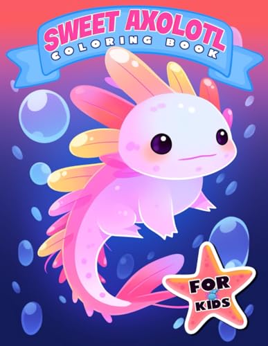 Sweet Axolotl Coloring Book For Kids: Cute and Easy 50 Coloring Pages for kids ,Cool Axolotl Gift For Girls And Boys