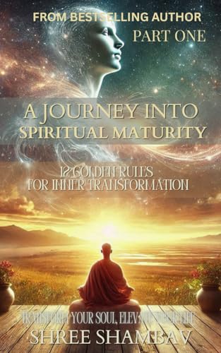 A Journey into Spiritual Maturity: 12 Golden Rules for Inner