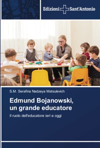 Edmund Bojanowski, un grande educatore: Il ruolo dell'educatore ieri e ogg