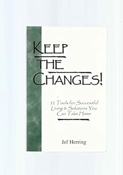 Keep the Changes!: 52 Tools for Successful Living & Solutions You Can Take Home