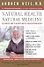 Natural Health, Natural Medicine: The Complete Guide to Wellness and Self-Care for Optimum Health