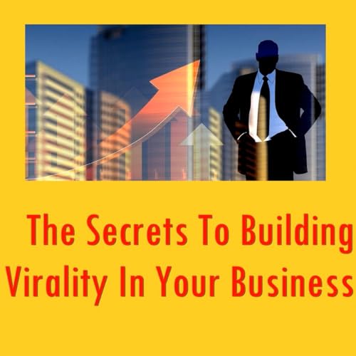 The Secrets to Building Virality in Your Business Podcast Por NOWO SNC arte de portada