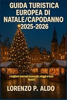 GUIDA TURISTICA EUROPEA DI NATALE/CAPODANNO 2025-2026: I migliori mercati invernali, viaggi e tour festivi B0G2S3KPQB Book Cover