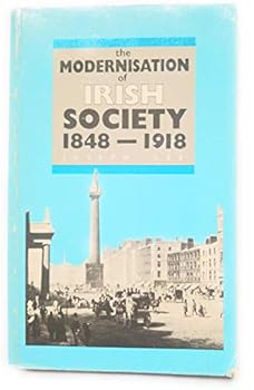 The Modernisation of Irish Society, 1848-1918 (Gill History of Ireland,)
