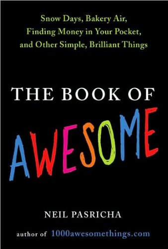 Neil Pasricha'sThe Book of Awesome: Snow Days, Bakery Air, Finding Money in Your Pocket, and Other Simple, Brilliant Things [Hardcover](2010)