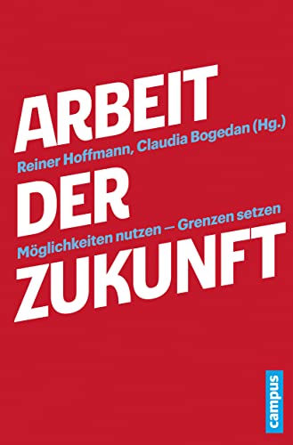 Arbeit der Zukunft: Möglichkeiten nutzen - Grenzen setzen für 29,90 EUR (-23%) statt 39,00 EUR bei Amazon Bild: Arbeit der Zukunft: Möglichkeiten nutzen - Grenzen setzen für 29,90 EUR (-23%) statt 39,00 EUR bei Amazon