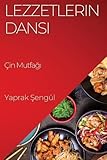 Lezzetlerin Dansı: Çin Mutfağı (Turkish Edition)