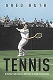  Tennis: A History from American Amateurs to Global Professionals (Sport and Society, 1, Band 1)