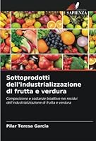 Sottoprodotti dell'industrializzazione di frutta e verdura 620536297X Book Cover