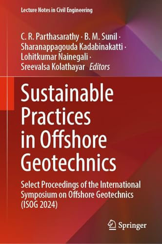 Sustainable Practices in Offshore Geotechnics: Select Proceedings of the International Symposium on Offshore Geotechnics (ISOG 2024) (Lecture Notes in Civil Engineering, 768)