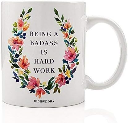 Being A Badass Is Hard Work Coffee Mug Gift Idea Unique Pretty Birthday Gift Woman Female Office Coworker Humorous Christmas Present for Mom Wife Girlfriend 11oz Ceramic Tea Cup by Digibuddha DM0236