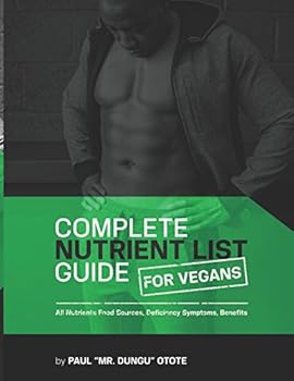 Paperback COMPLETE NUTRIENT LIST GUIDE FOR VEGANS: All Nutrients Food Sources, Benefits, Deficiency Symptom Book