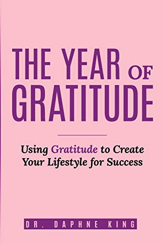 The Year of Gratitude: Using Gratitude to Create Your Lifestyle for Success