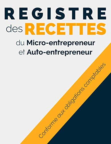 livre Registre des Recettes du Micro-entrepreneur et Auto-entrepreneur - Conforme aux obligations comptables: Livre des Recettes et des Achats a remplir - A4 - 120 Pages
